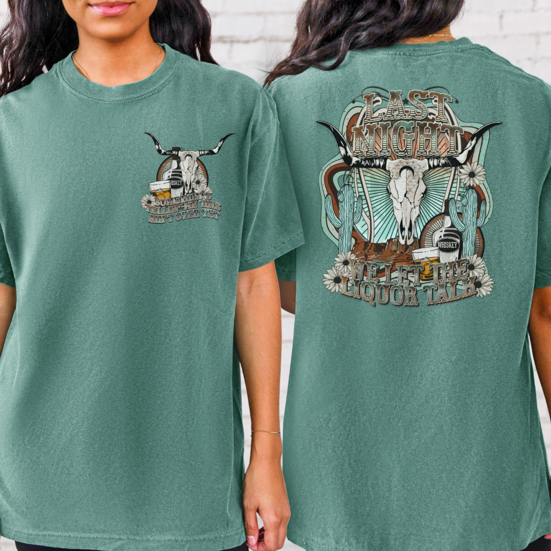 Last Night We Let The Liquor Talk Tee