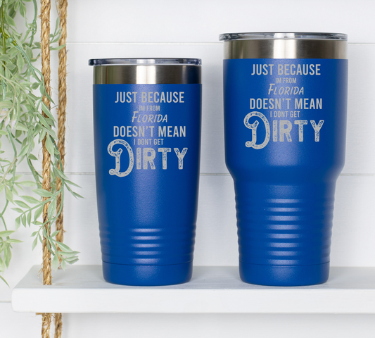 Just Because I'M From Florida Tumbler