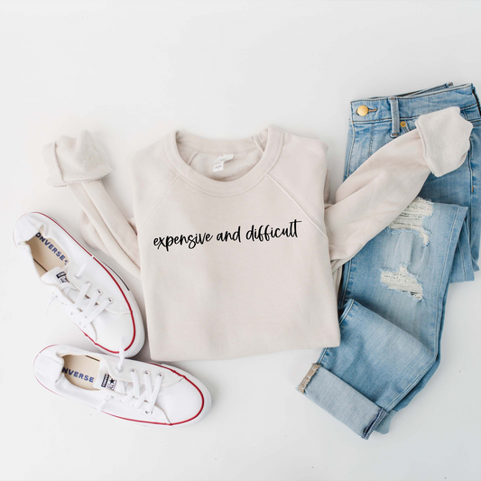 Expensive And Difficult Sweatshirt