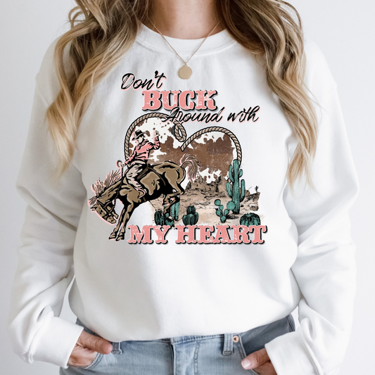 Don't Buck Around With My Heart Sweatshirt